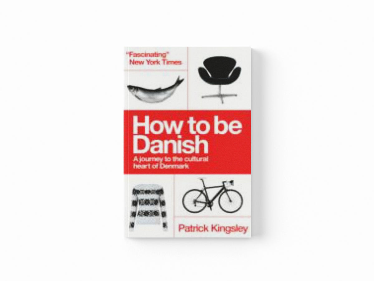 How to be Danish by Dr Patrick Kingsley; 9781780721880