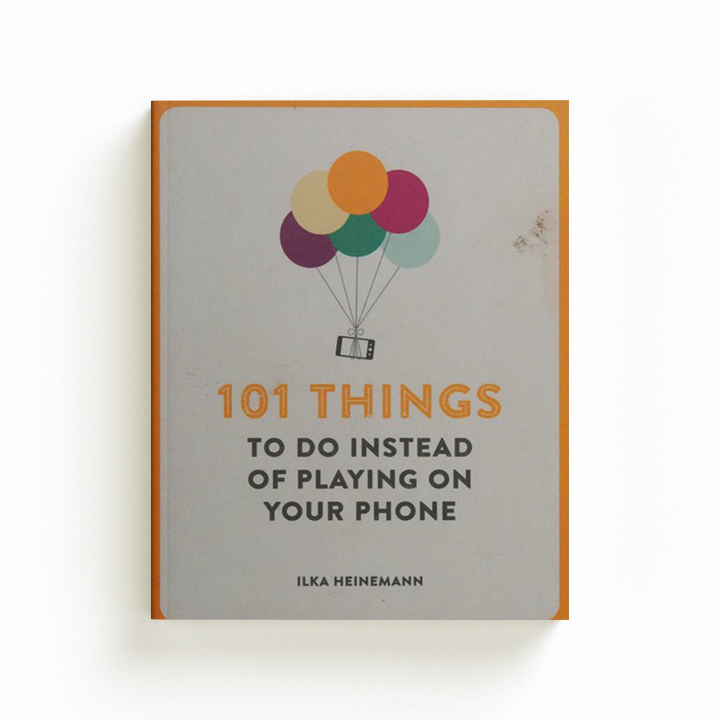 101 Things To Do Instead of Playing on Your Phone by Ilka Heinemann; 9781780722467