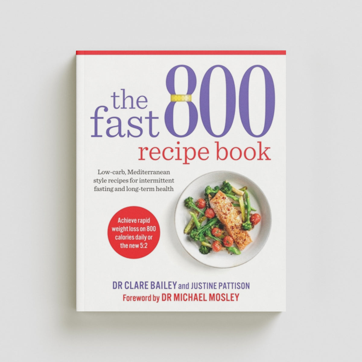 The Fast 800 Recipe Book by Dr Clare Bailey; 9781780724133