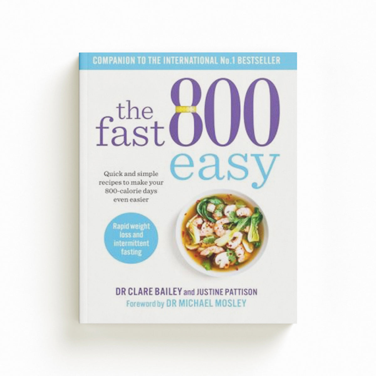 The Fast 800 Easy by Dr Clare Bailey Mosley; Justine Pattison; 9781780724508