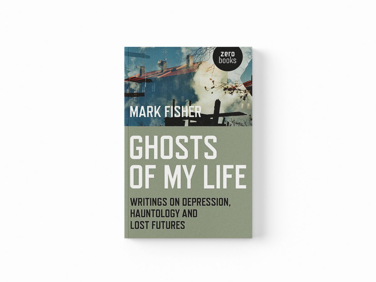 Ghosts of My Life by Mark Fisher; 9781780992266