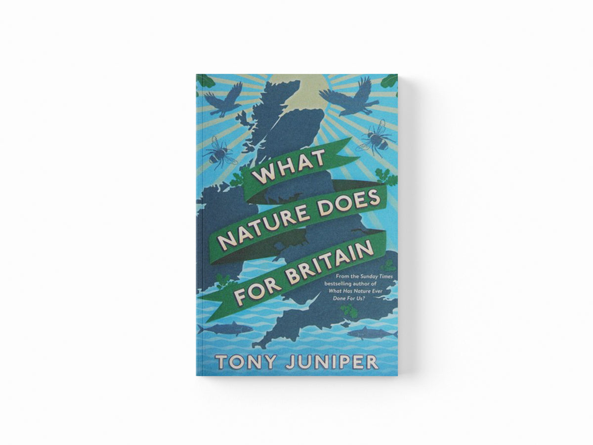 What Nature Does For Britain by Tony Juniper; 9781781253281