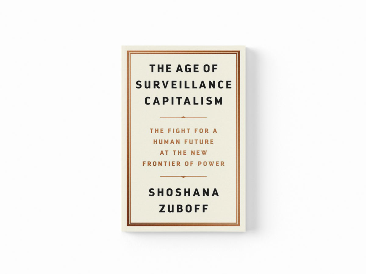 The Age of Surveillance Capitalism by Professor Shoshana Zuboff; 9781781256855