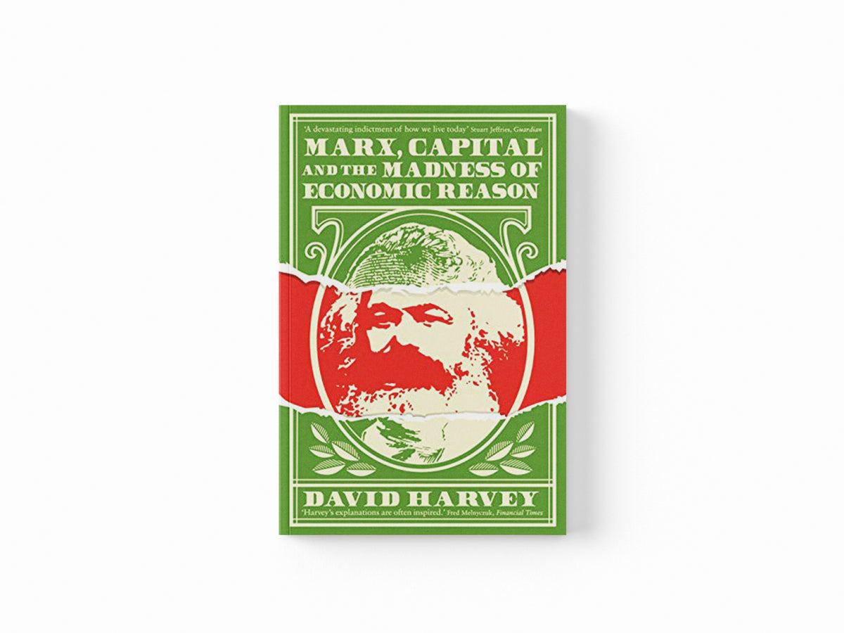 Marx, Capital and the Madness of Economic Reason by David Harvey; 9781781258750
