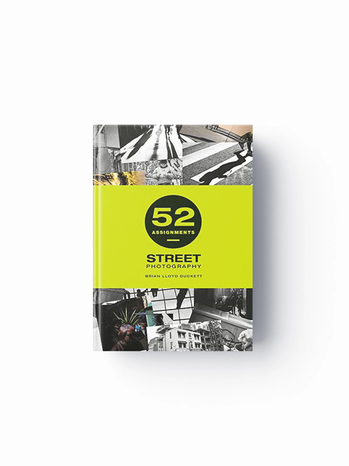 52 Assignments: Street Photography by Brian Lloyd-Duckett; 9781781453520