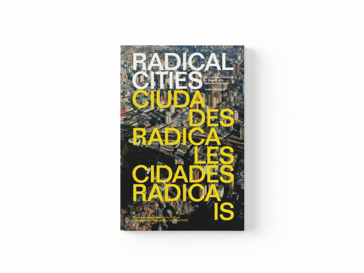 Radical Cities by Justin McGuirk; 9781781688687