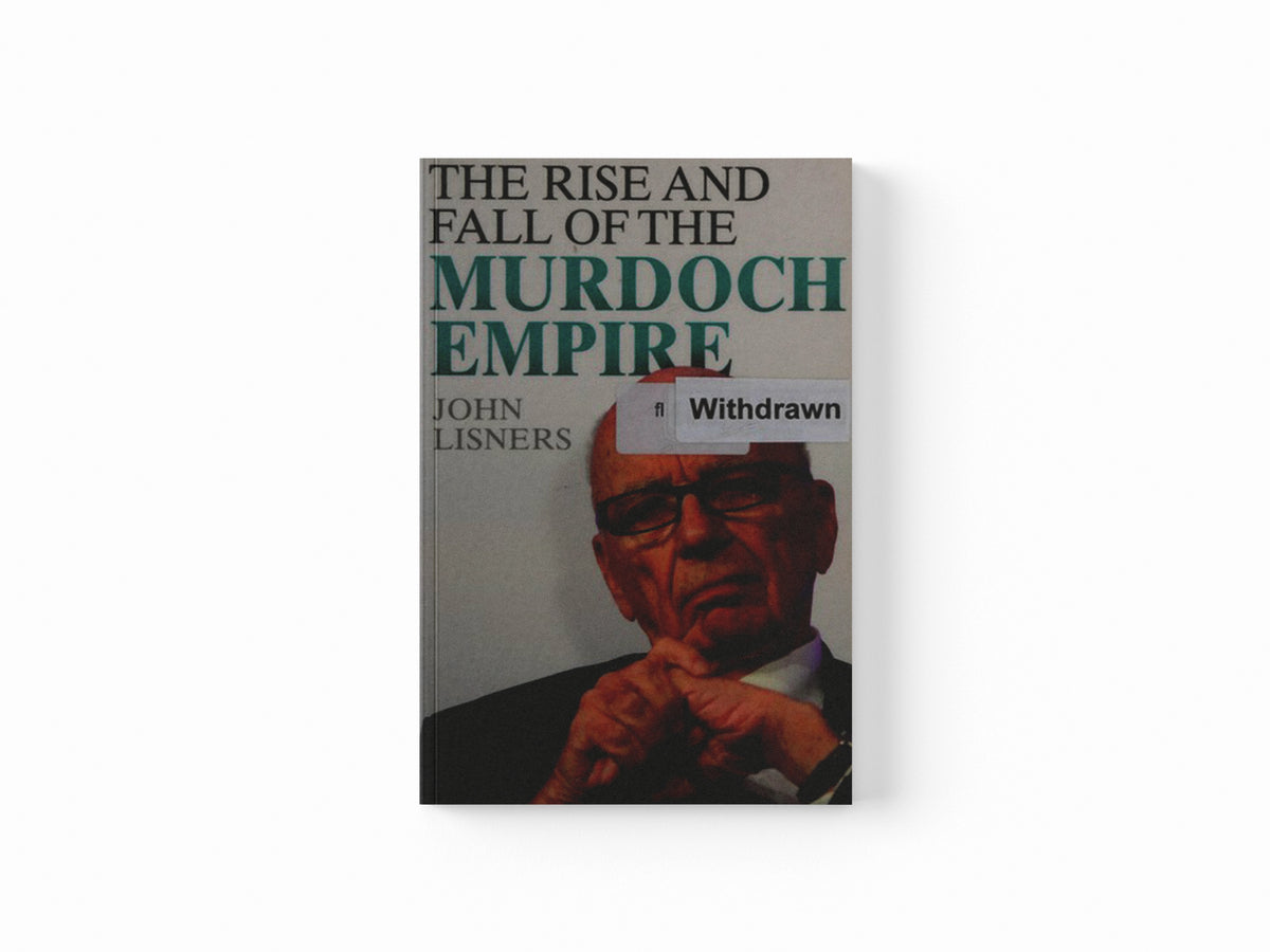 Rise and Fall of the Murdoch Empire by John Lisners; 9781782194279