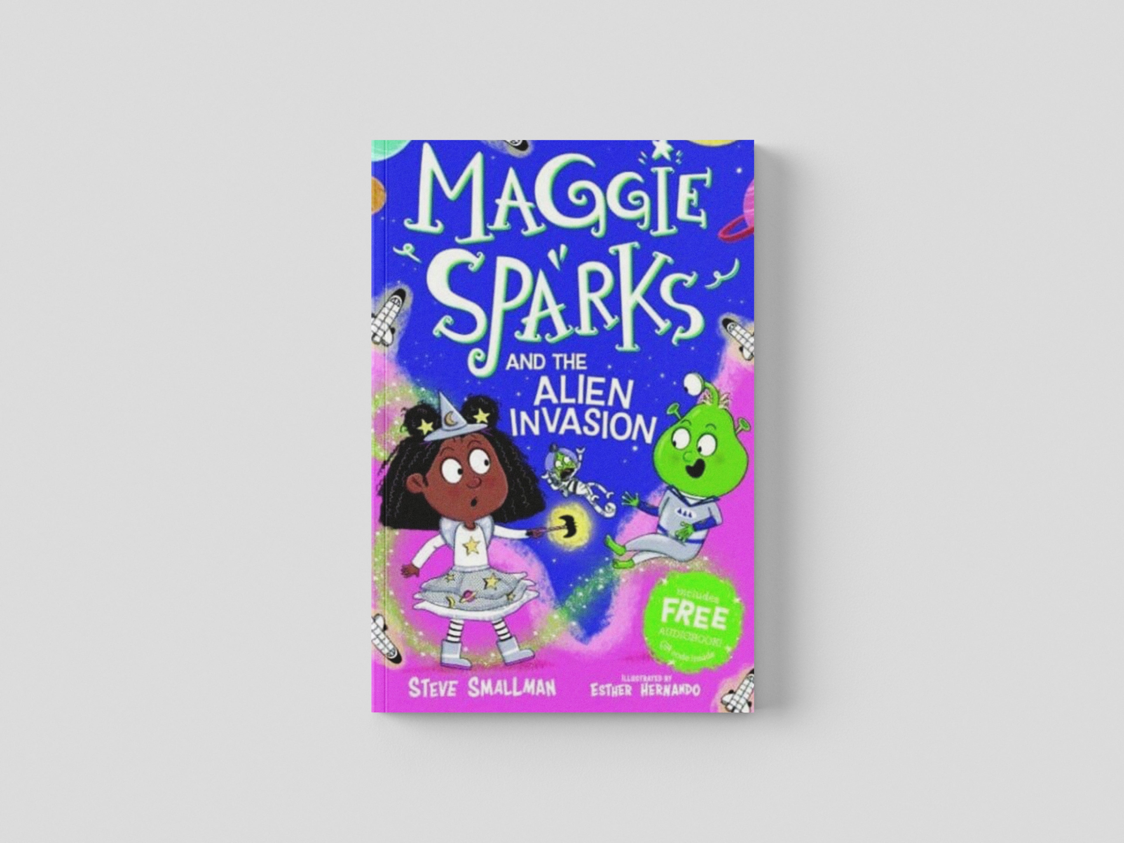 Maggie Sparks and the Alien Invasion by Steve Smallman; 9781782267171