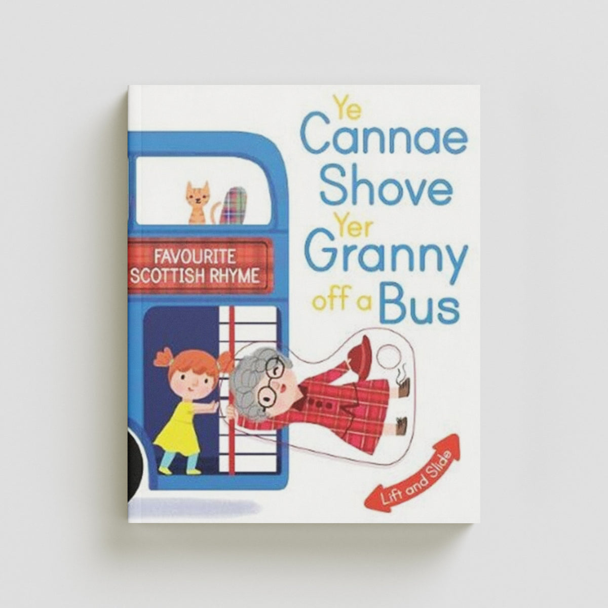 Ye Cannae Shove Yer Granny Off A Bus: A Favourite Scottish Rhyme with Moving Parts by Kathryn Selbert; 9781782504788