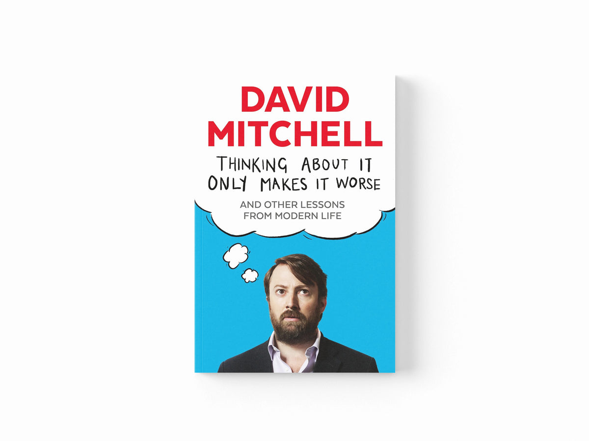 Thinking About It Only Makes It Worse by David Mitchell; 9781783350575