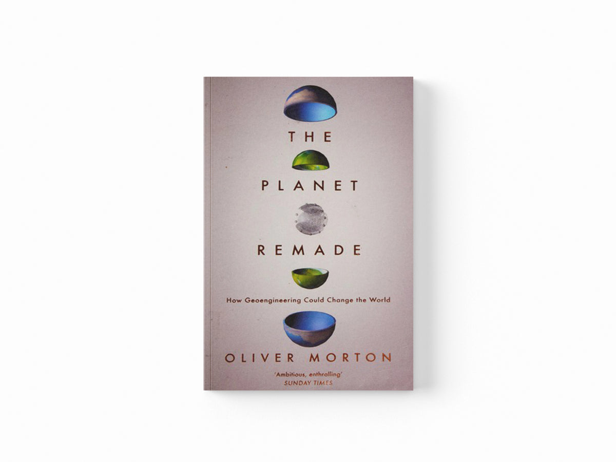The Planet Remade by Oliver  Morton; 9781783780983