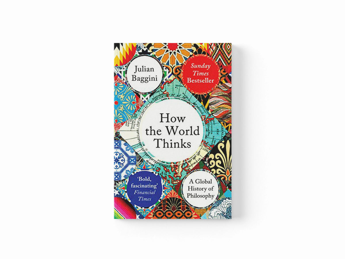 How the World Thinks by Julian Baggini; 9781783782307