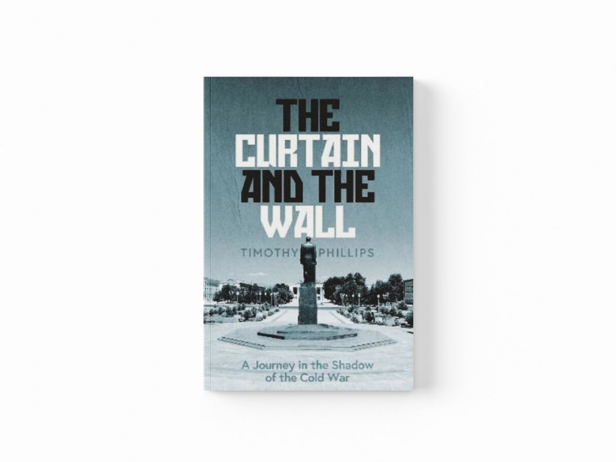 The Curtain and the Wall : A Modern Journey Along Europe's Cold War Border