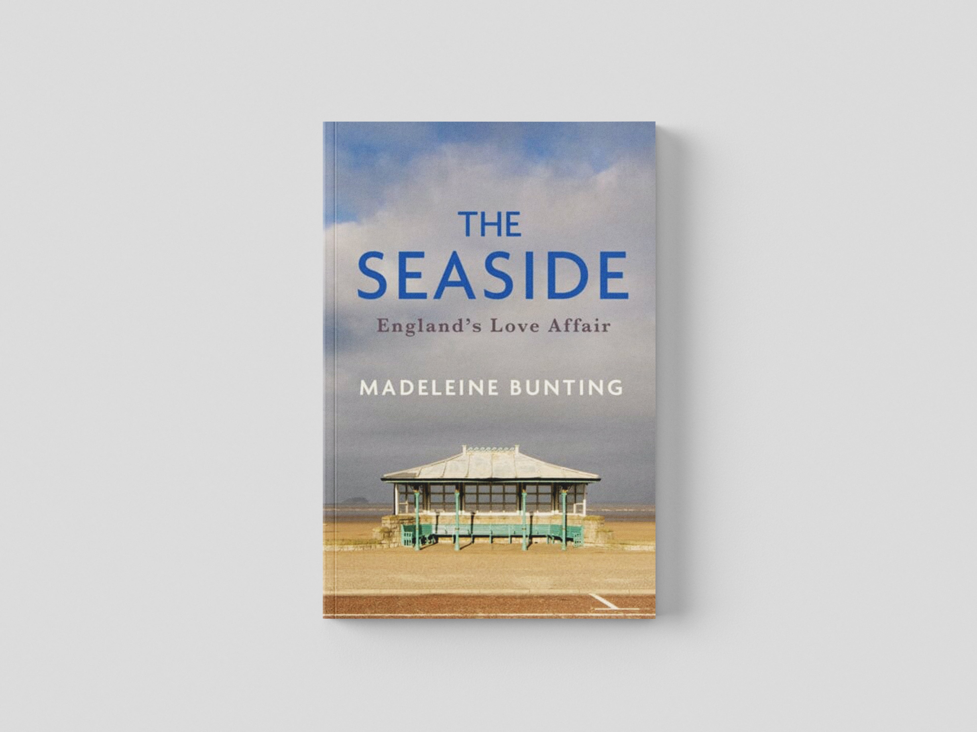 The Seaside : England's Love Affair by Madeleine Bunting; 9781783787173