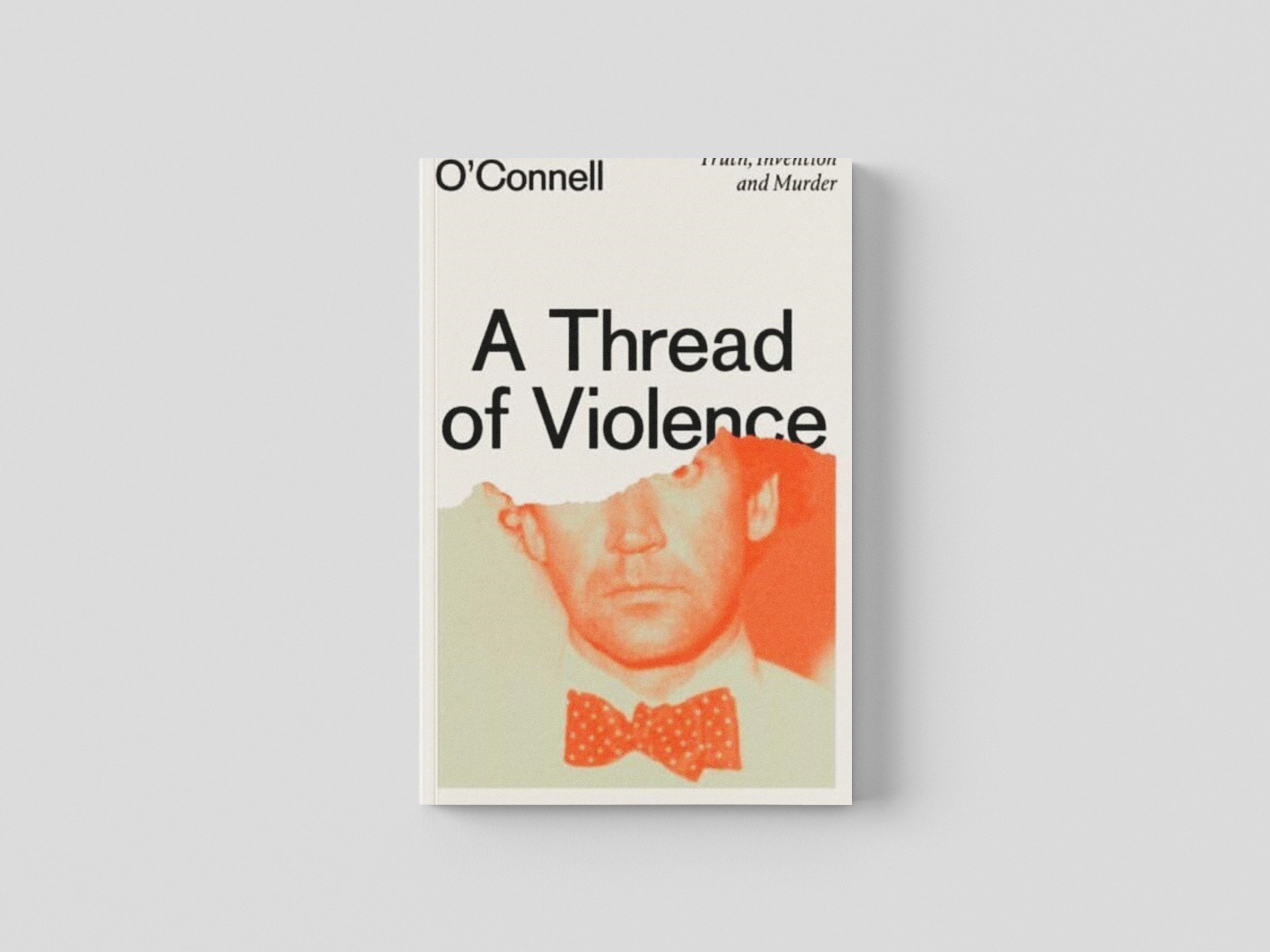 A Thread of Violence : A Story of Truth, Invention, and Murder by Mark O'Connell; 9781783787708