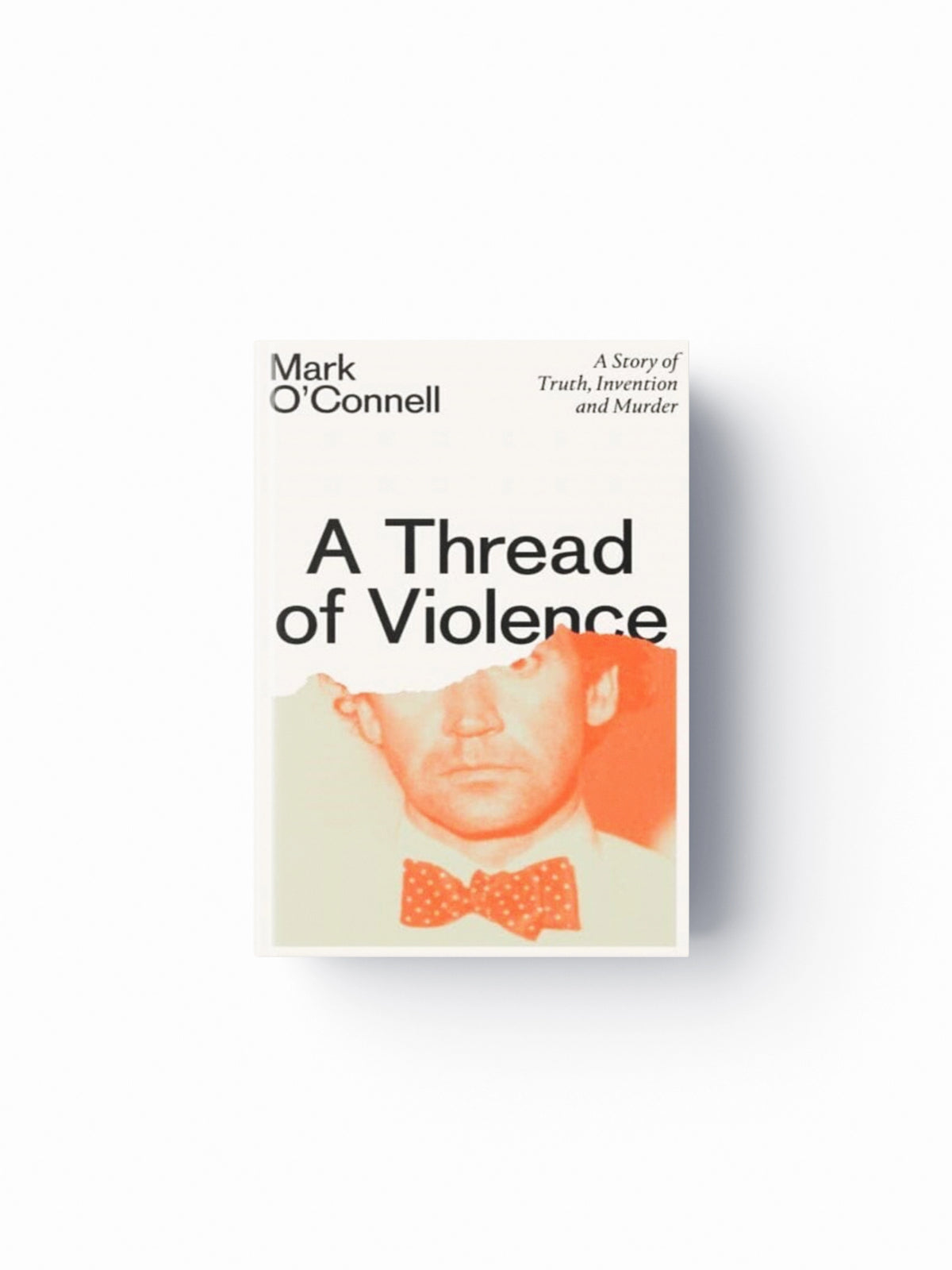 A Thread of Violence : A Story of Truth, Invention, and Murder
