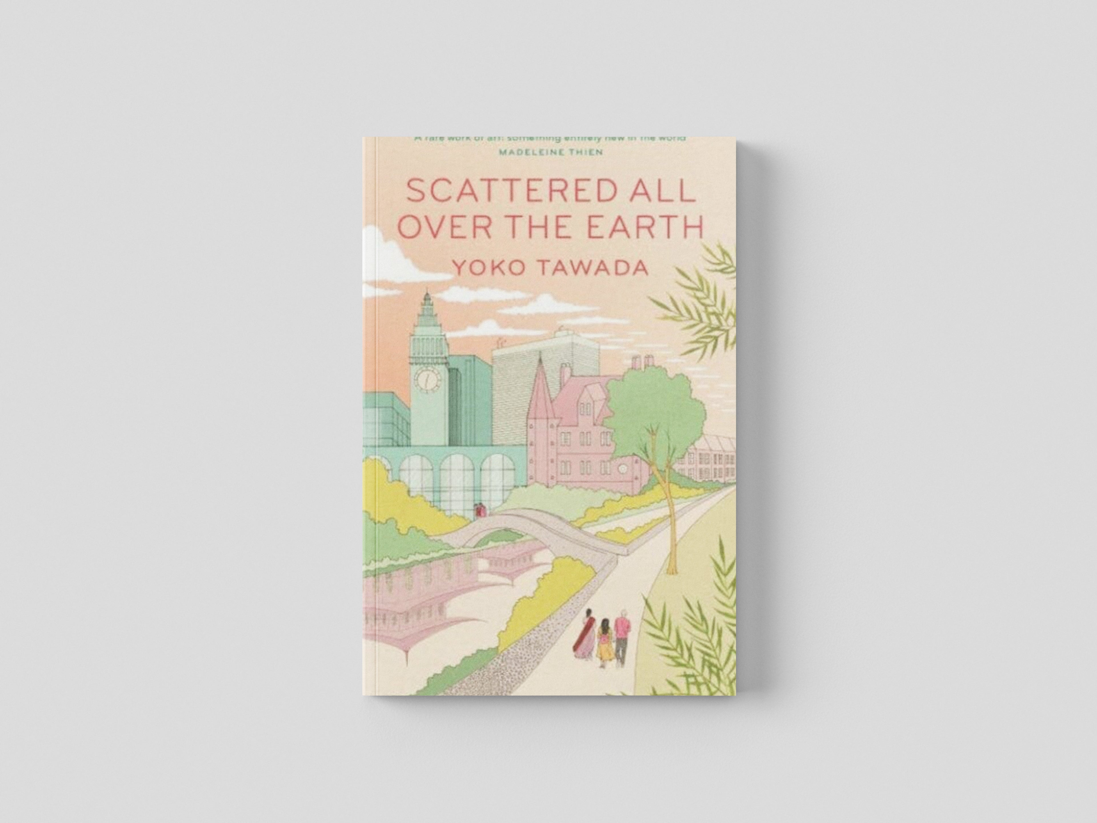 Scattered All Over the Earth by Yoko Tawada; 9781783789122