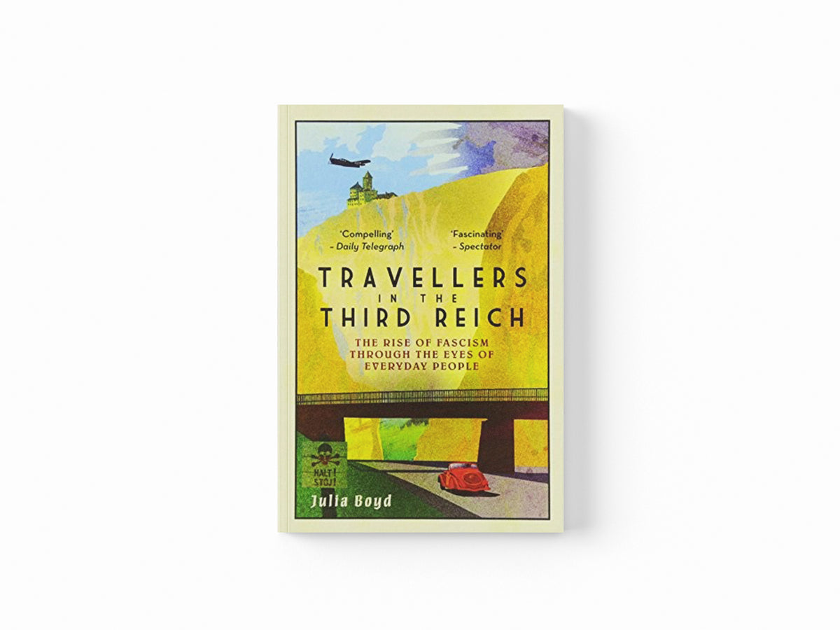 Travellers in the Third Reich by Julia Boyd; 9781783963812