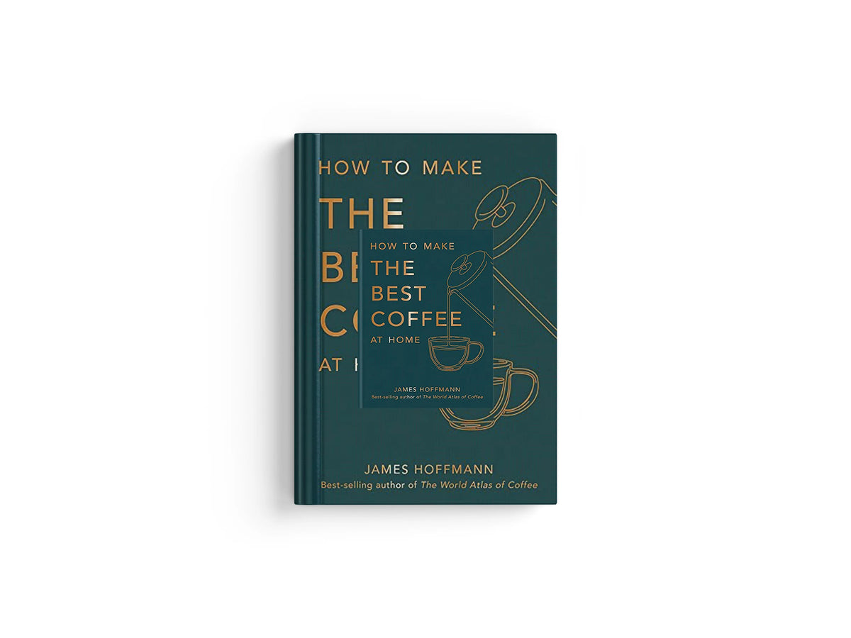 How to make the best coffee at home by James Hoffmann; 9781784727246