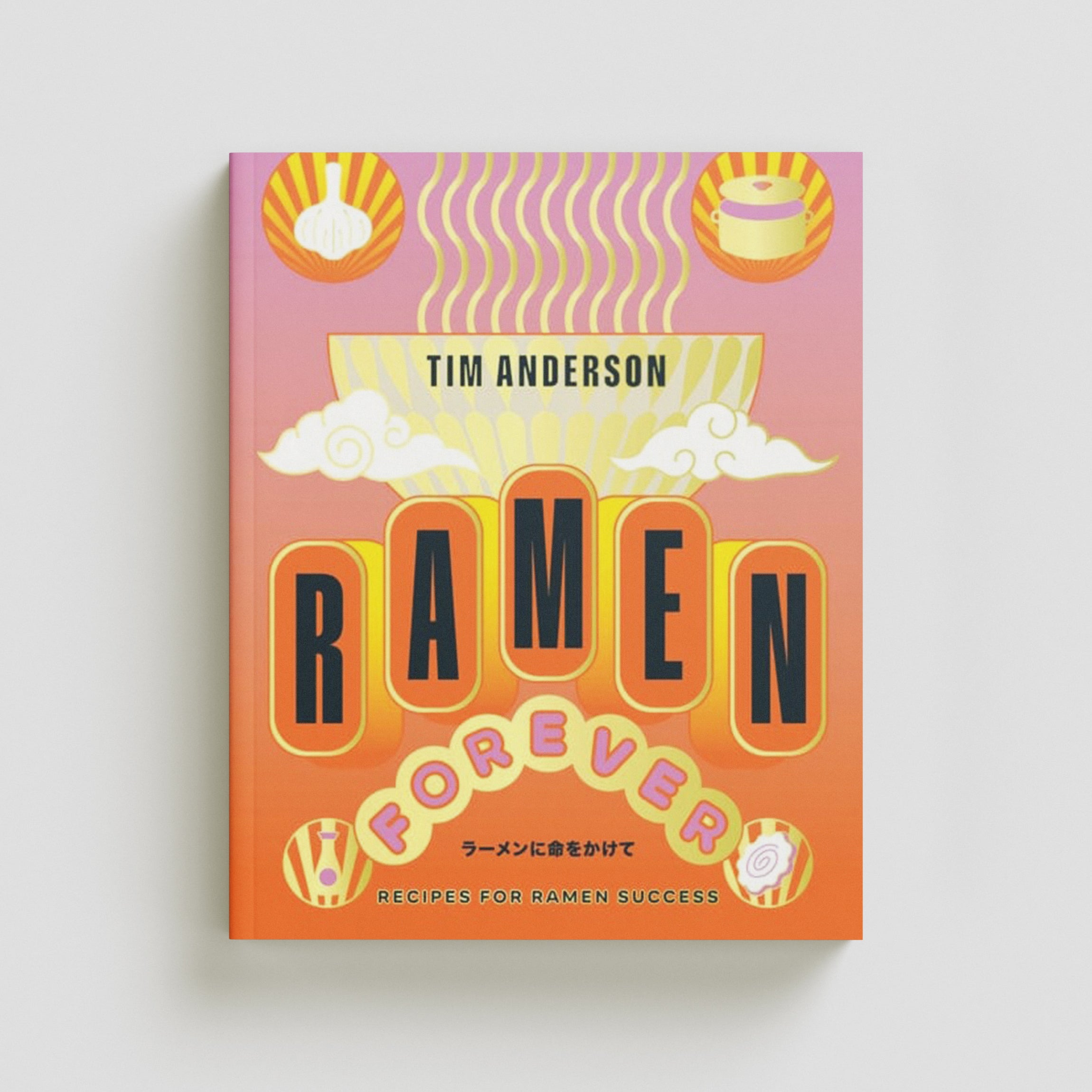 Ramen Forever by Tim Anderson; 9781784886608