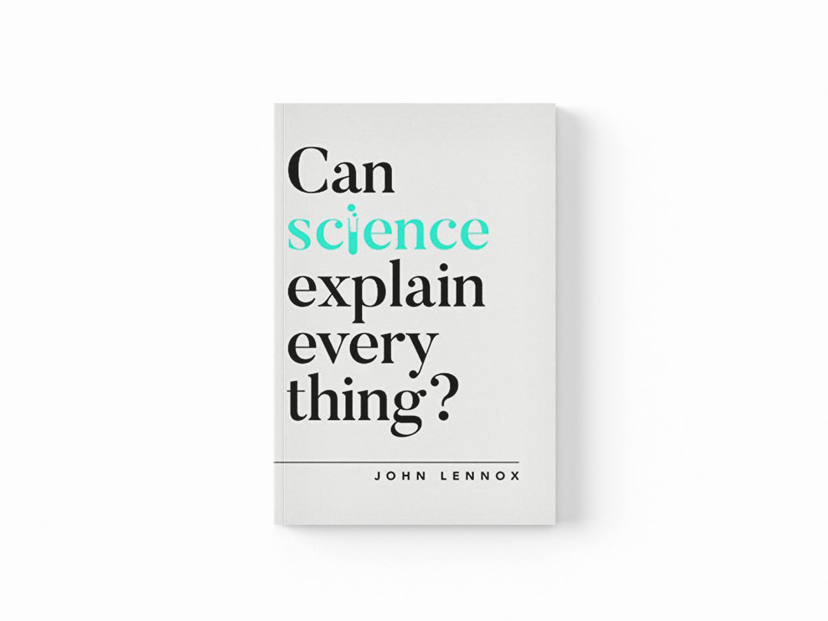 Can Science Explain Everything? by John Lennox; 9781784984113