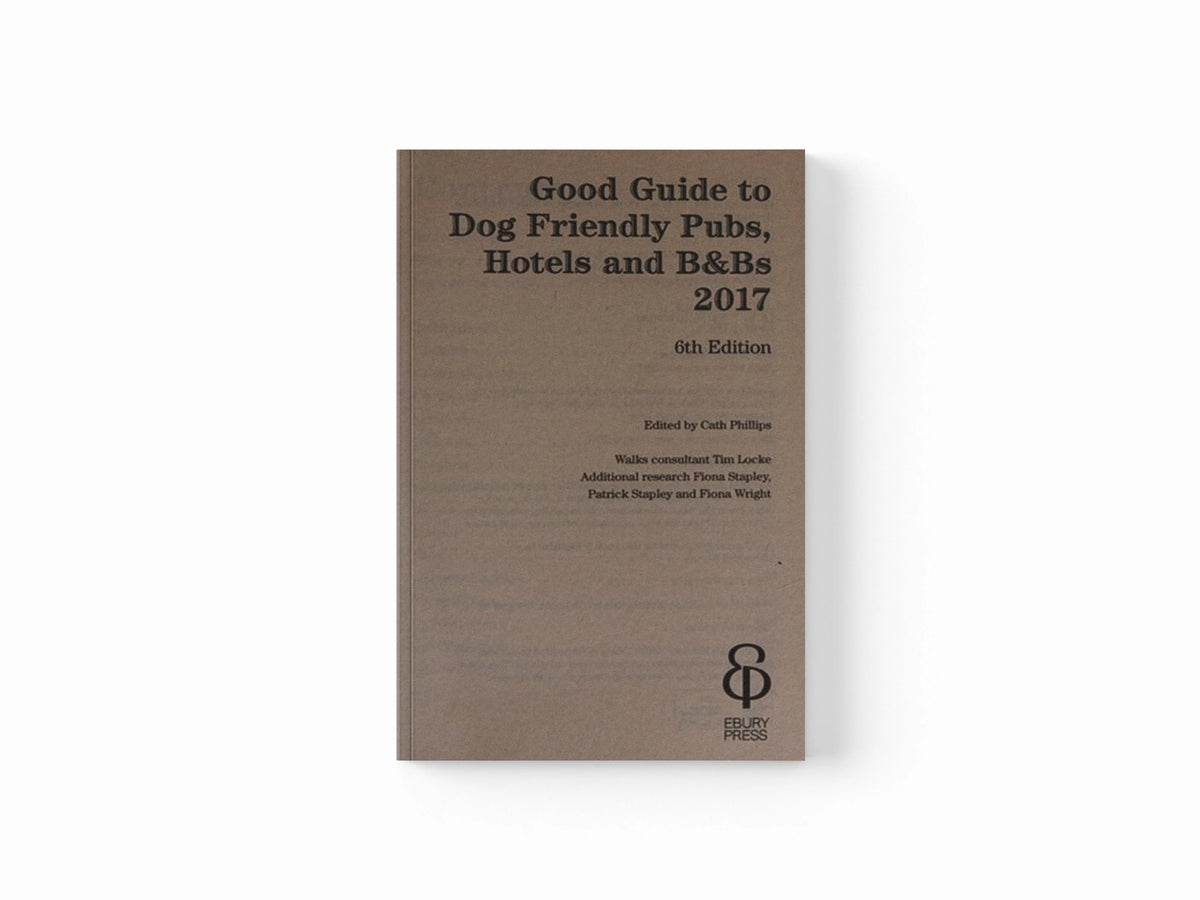Good Guide to Dog Friendly Pubs, Hotels and B&Bs: 6th Edition by Catherine Phillips; 9781785034442