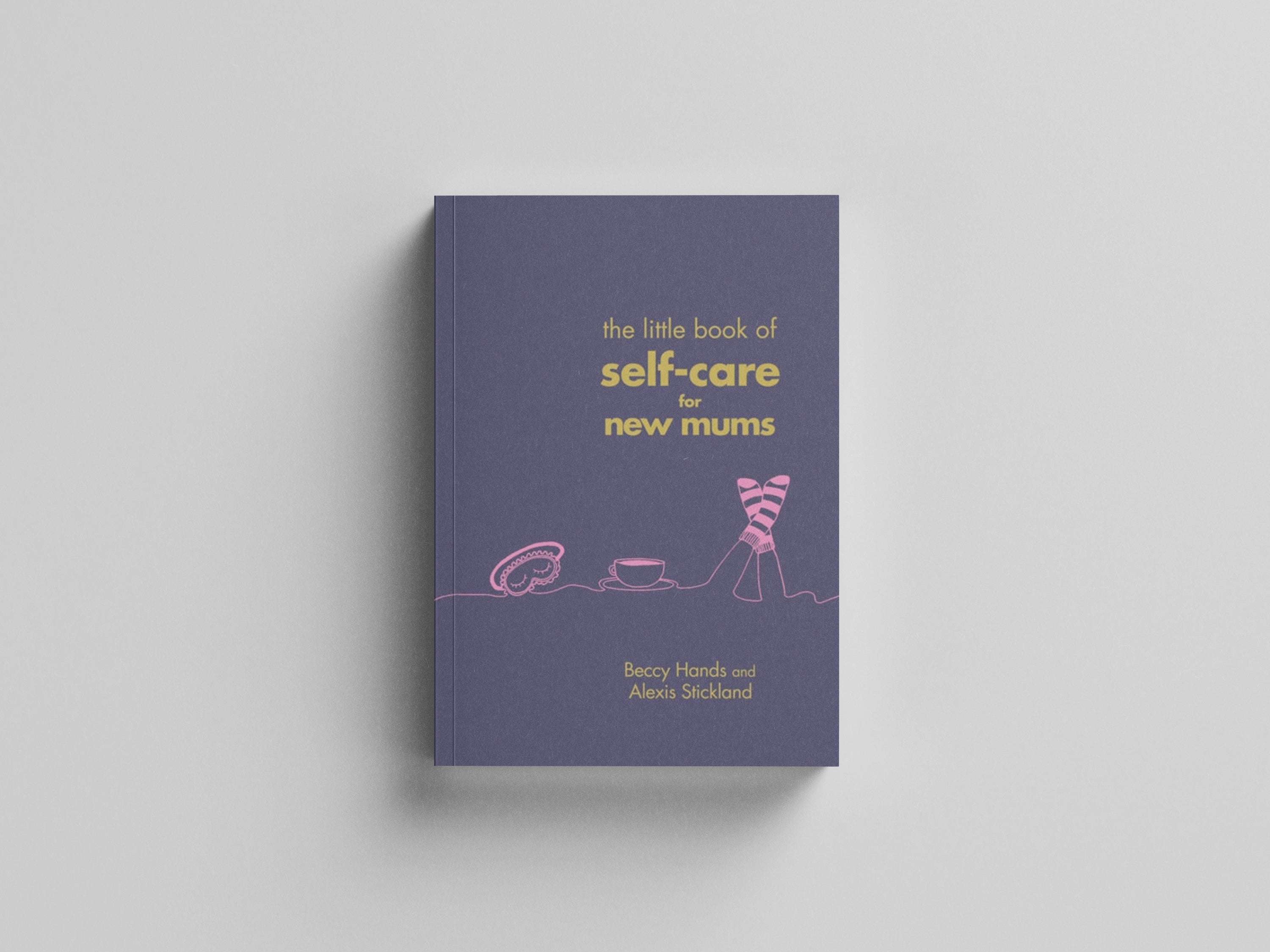 The Little Book of Self-Care for New Mums by Beccy Hands; 9781785041822