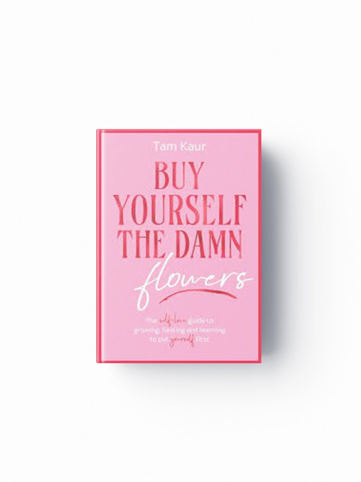 Buy Yourself the Damn Flowers by Tam Kaur; 9781785121746