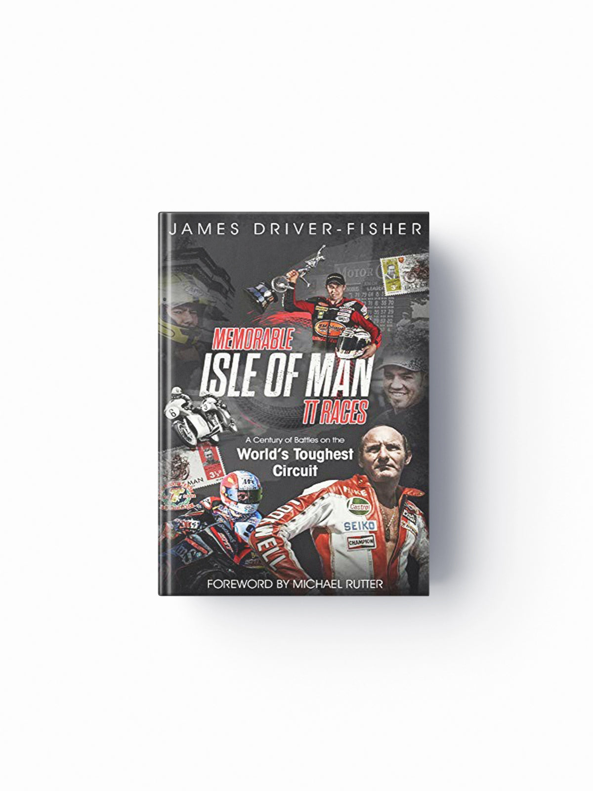 Memorable Isle of Man TT Races by James Driver-Fisher; 9781785315497