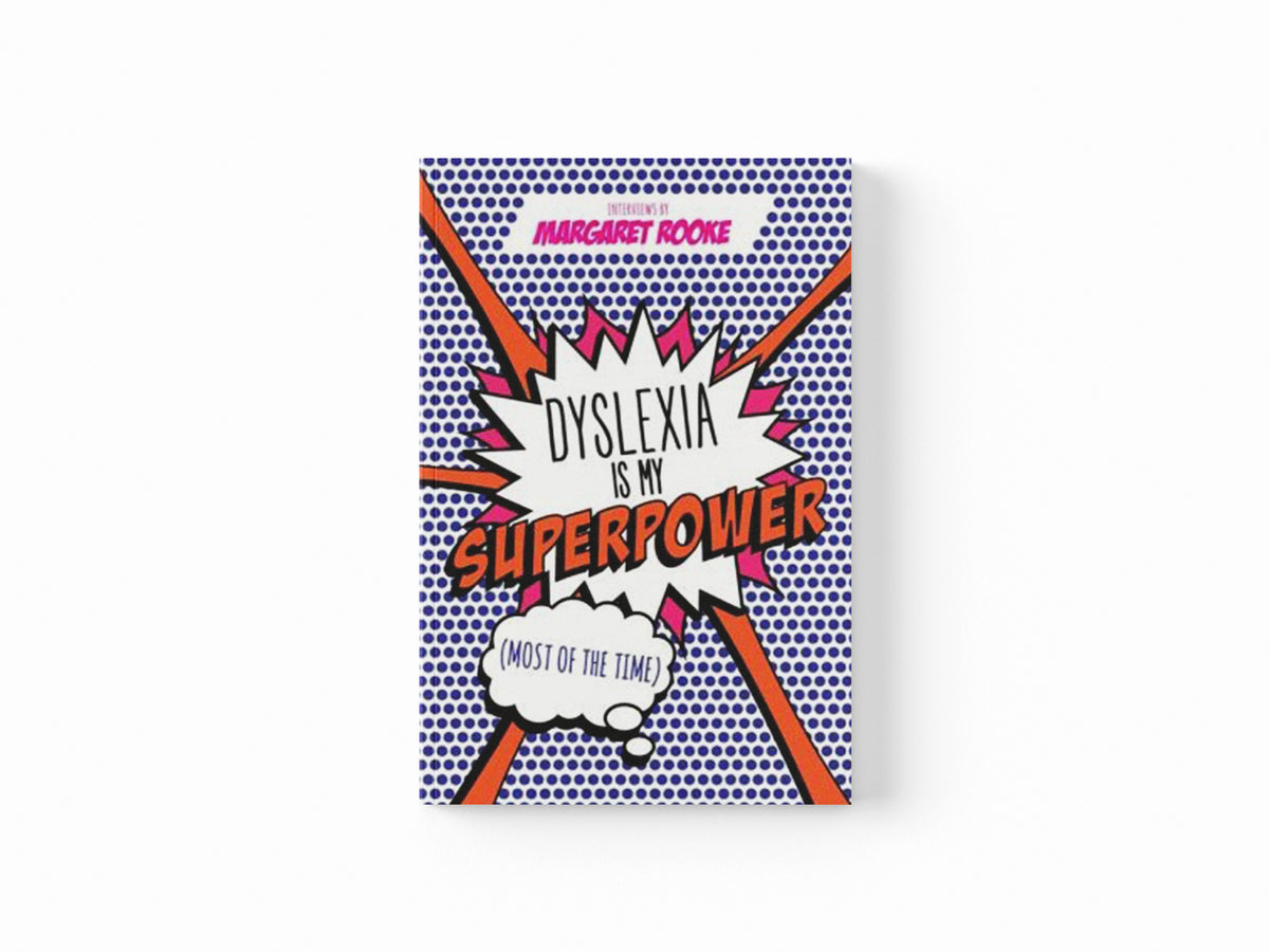 Dyslexia is My Superpower (Most of the Time) by Margaret Rooke; 9781785922992
