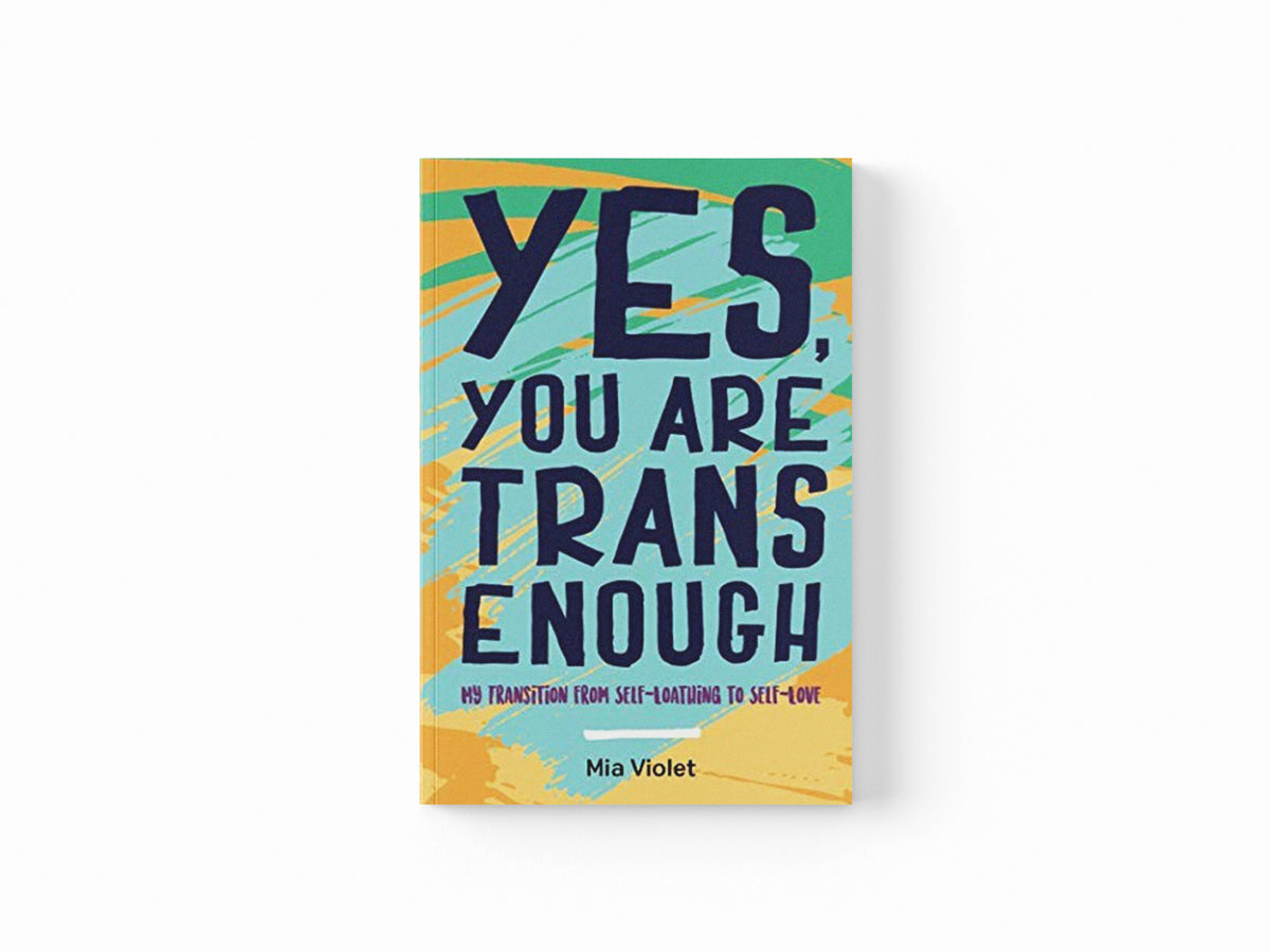 Yes, You Are Trans Enough by Mia Violet; 9781785923159