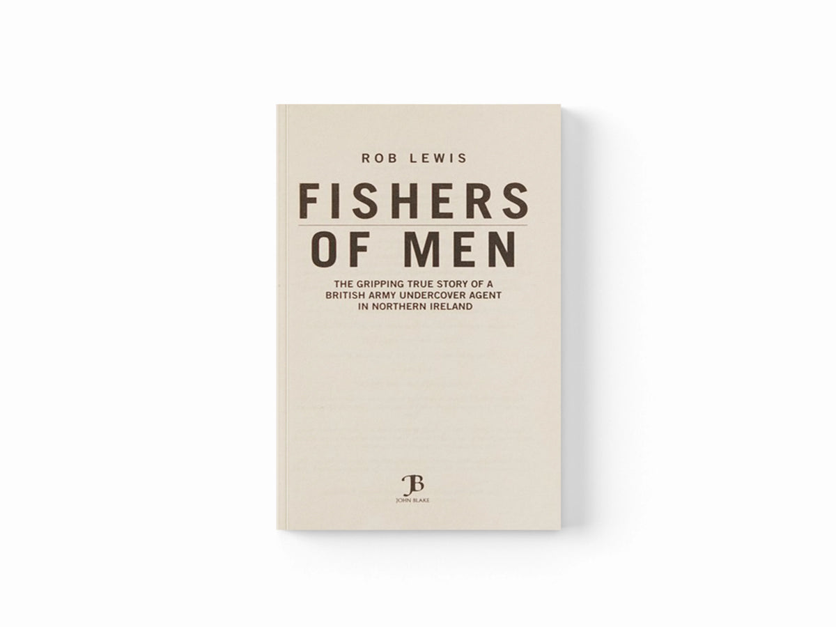 Fishers of Men - The Gripping True Story of a British Undercover Agent in Northern Ireland by Rob Lewis; 9781786064691