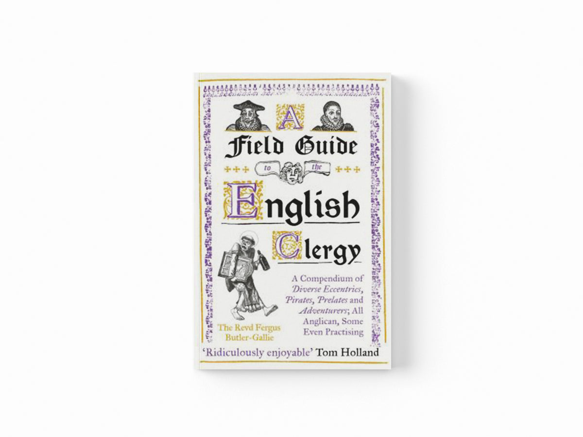 A Field Guide to the English Clergy by The Revd Fergus Butler-Gallie; 9781786075741