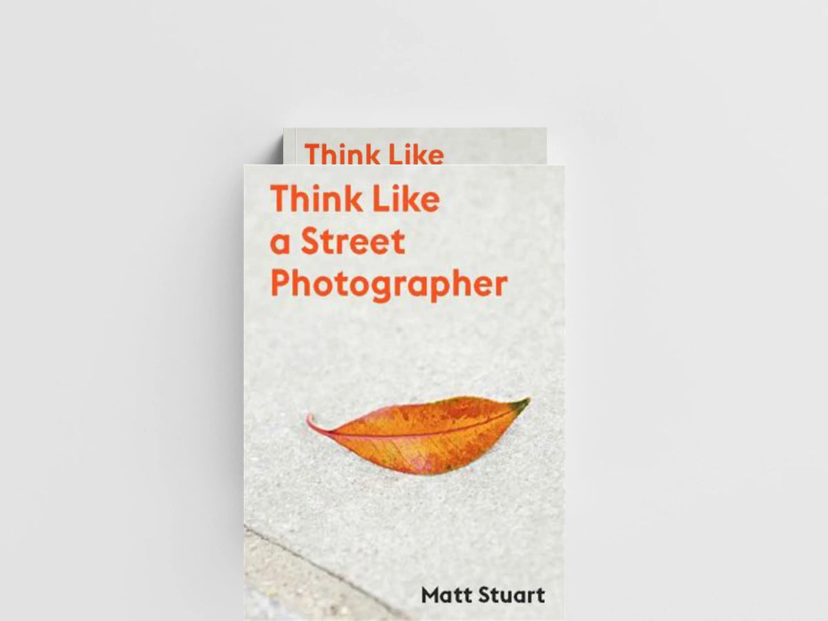 Think Like a Street Photographer by Matt Stuart; 9781786277282