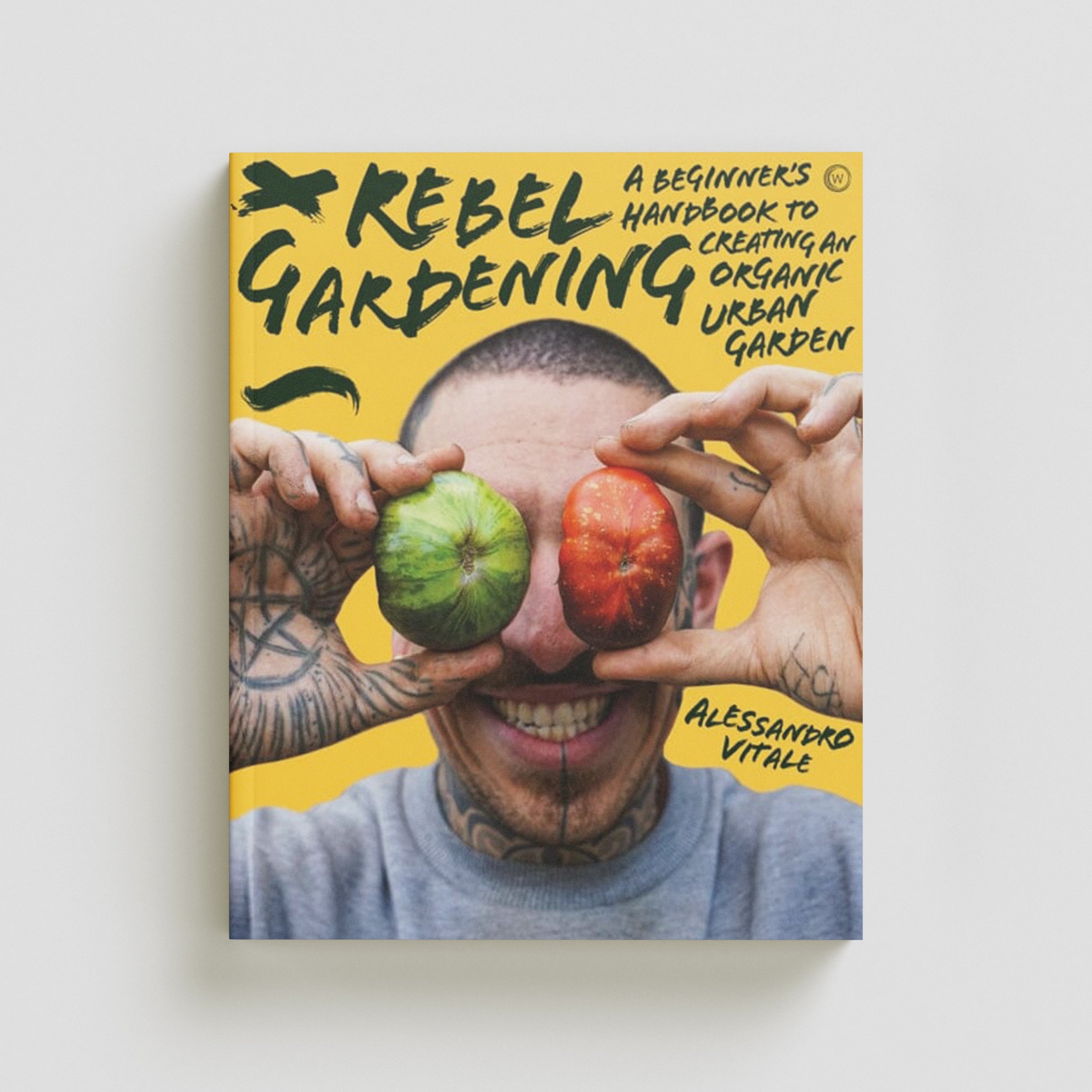 Rebel Gardening: A beginner's handbook to organic urban gardening by Alessandro Vitale; 9781786786913