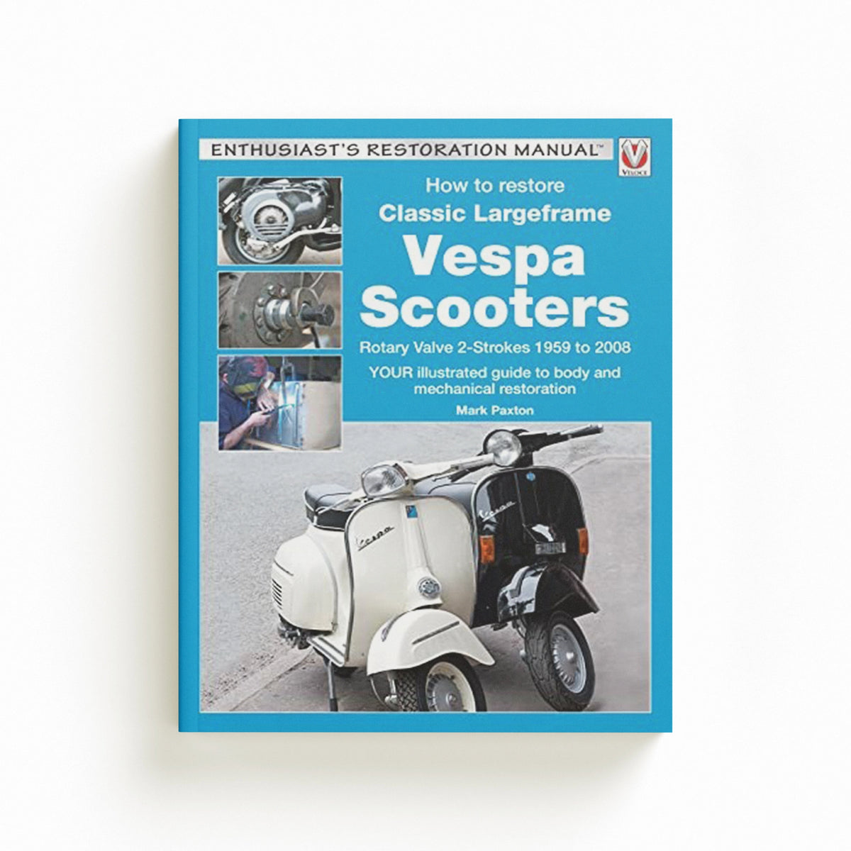 How to Restore Classic Largeframe Vespa Scooters by Mark Paxton; 9781787110281