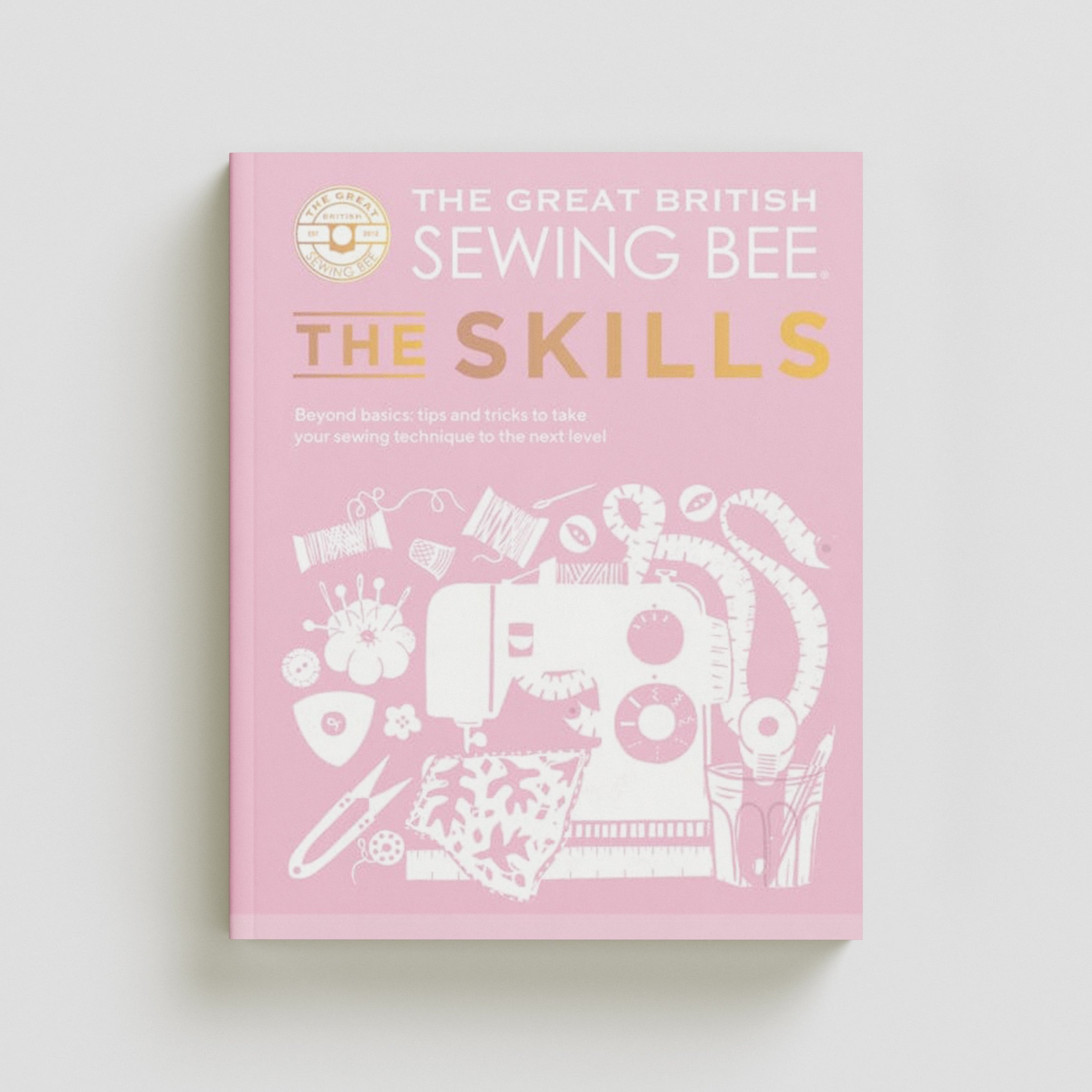 The Great British Sewing Bee: The Skills by The Great British Sewing Bee; 9781787139497