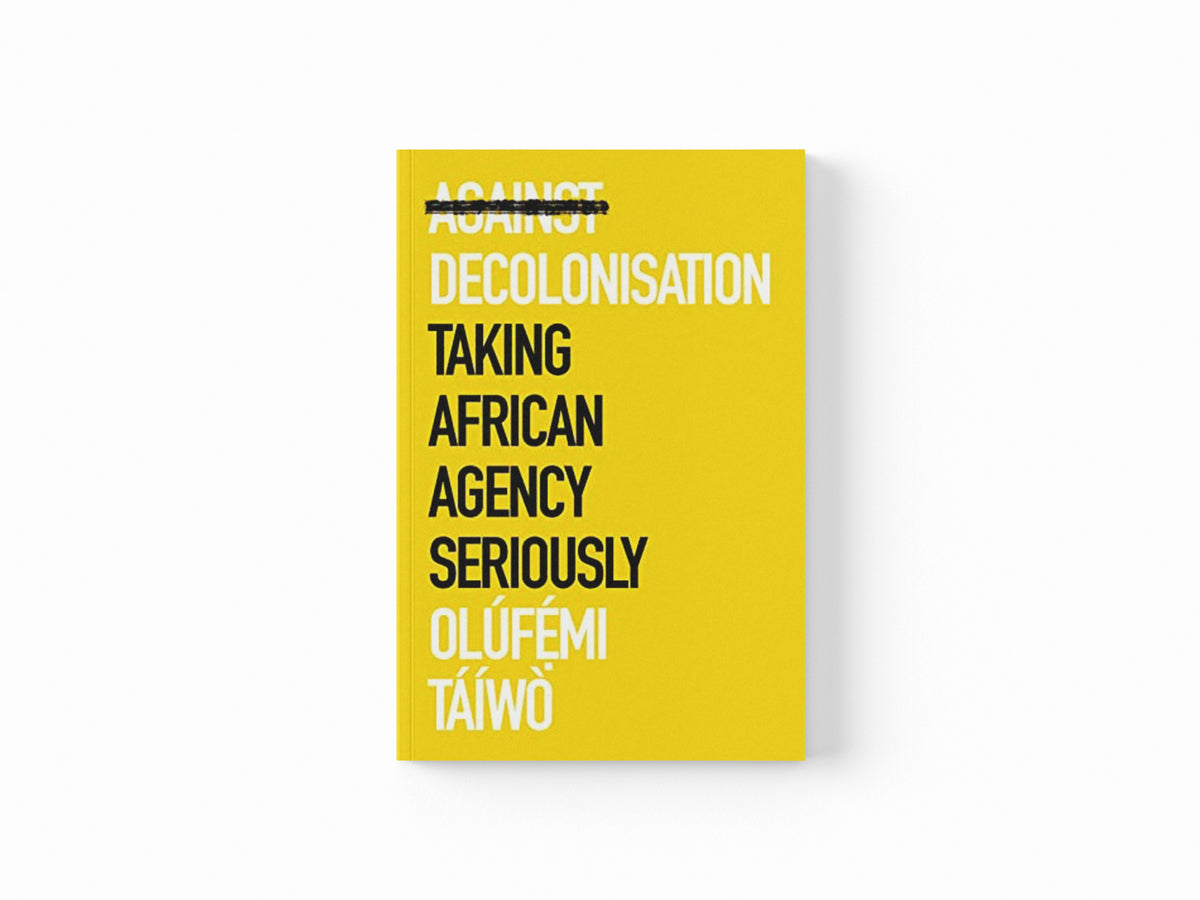 Against Decolonisation by Olufemi Taiwo; 9781787386921