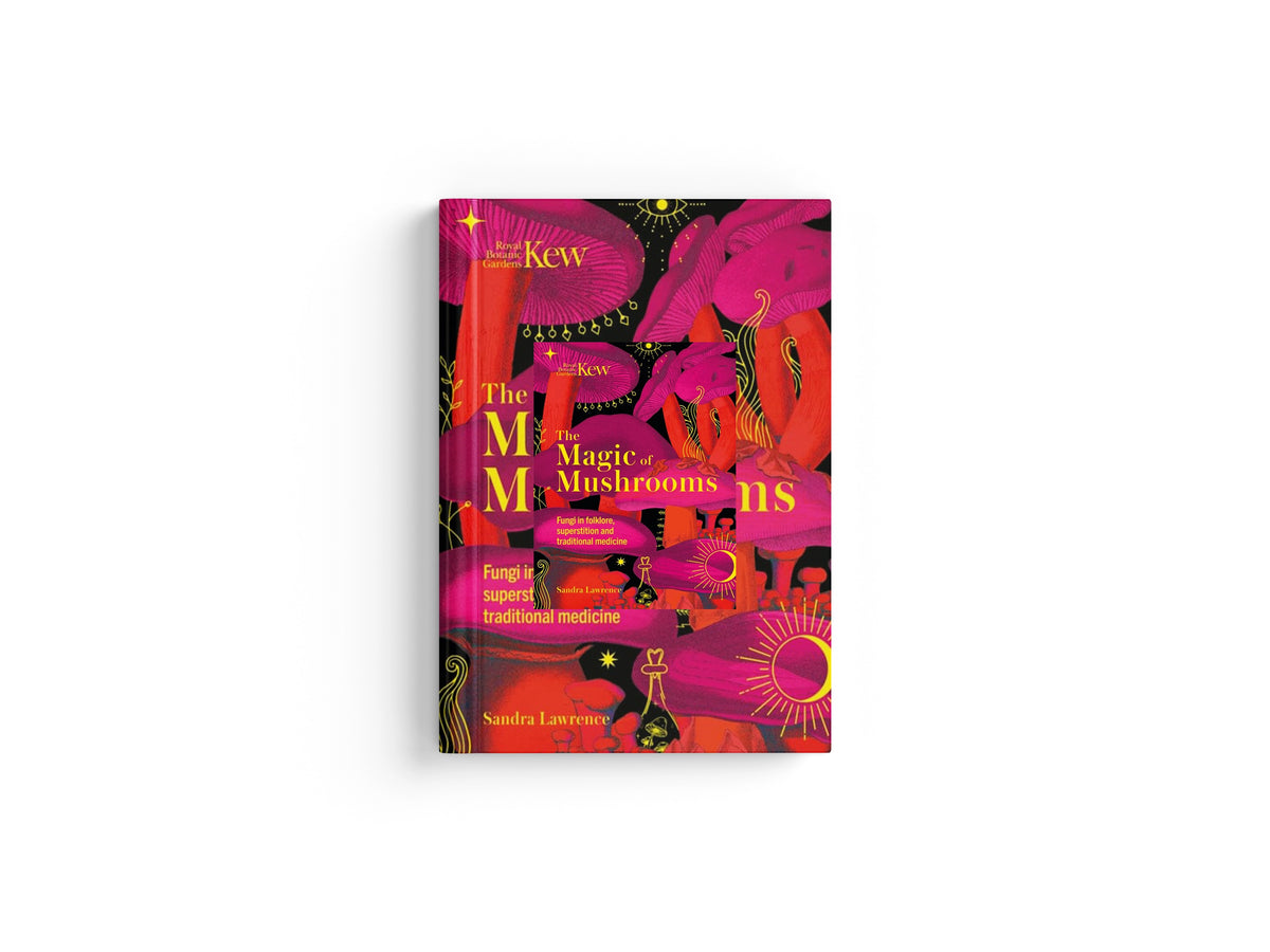 Kew - The Magic of Mushrooms : Fungi in folklore, superstition and traditional medicine