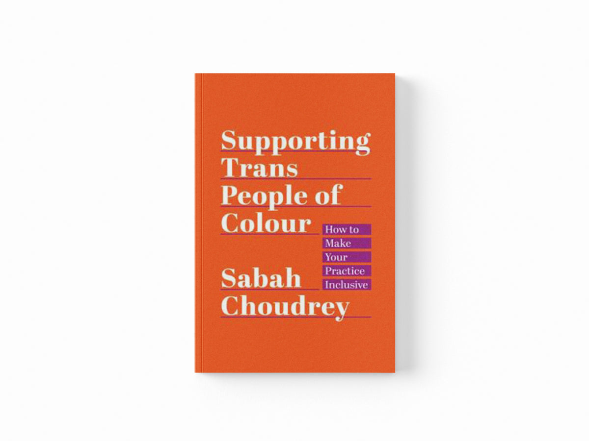 Supporting Trans People of Colour by Sabah Choudrey; 9781787750593