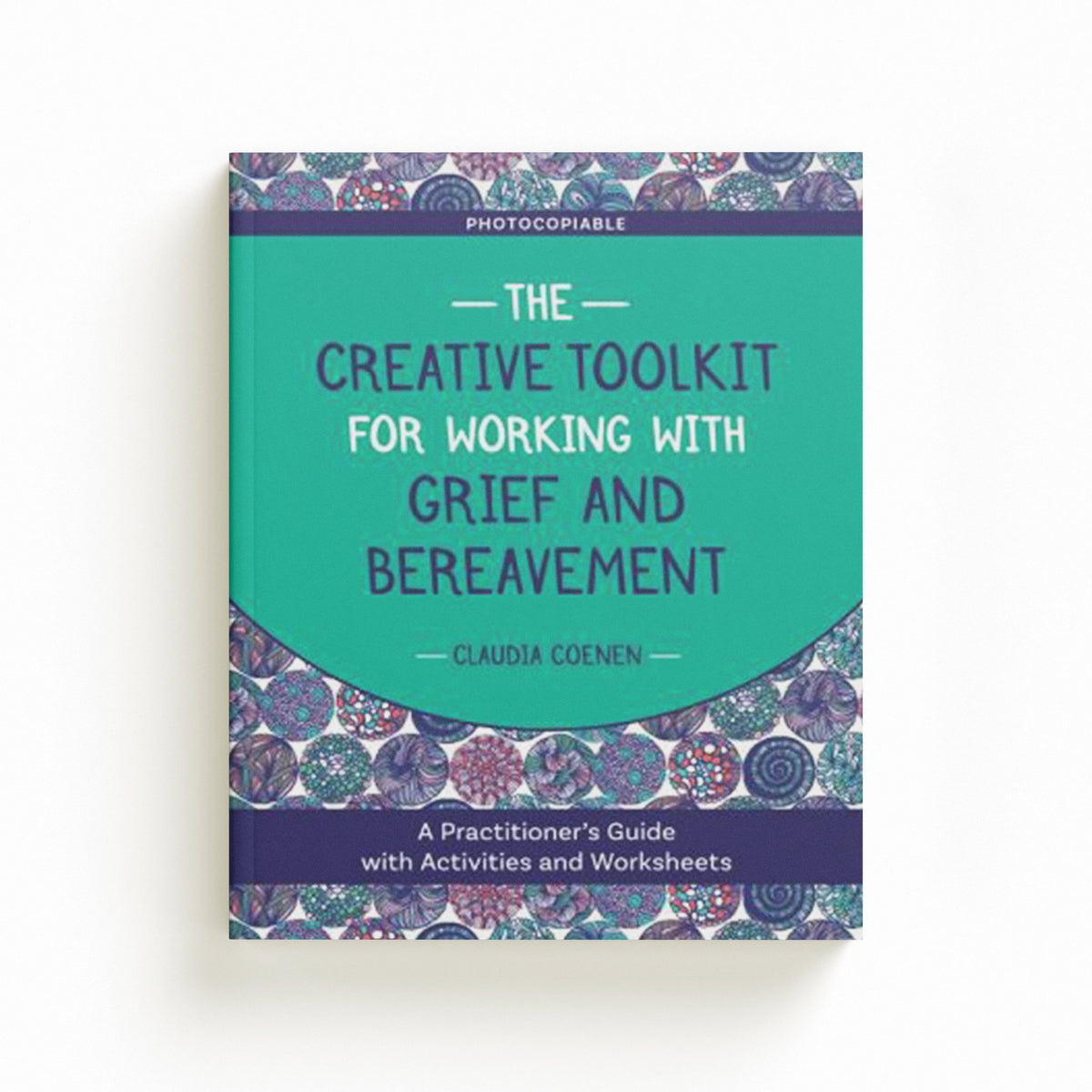 The Creative Toolkit for Working with Grief and Bereavement by Claudia Coenen; 9781787751460