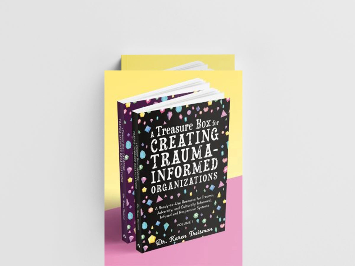 A Treasure Box for Creating Trauma-Informed Organizations by Dr. Karen, Clinical Psychologist, trainer, & author Treisman; 9781787753129