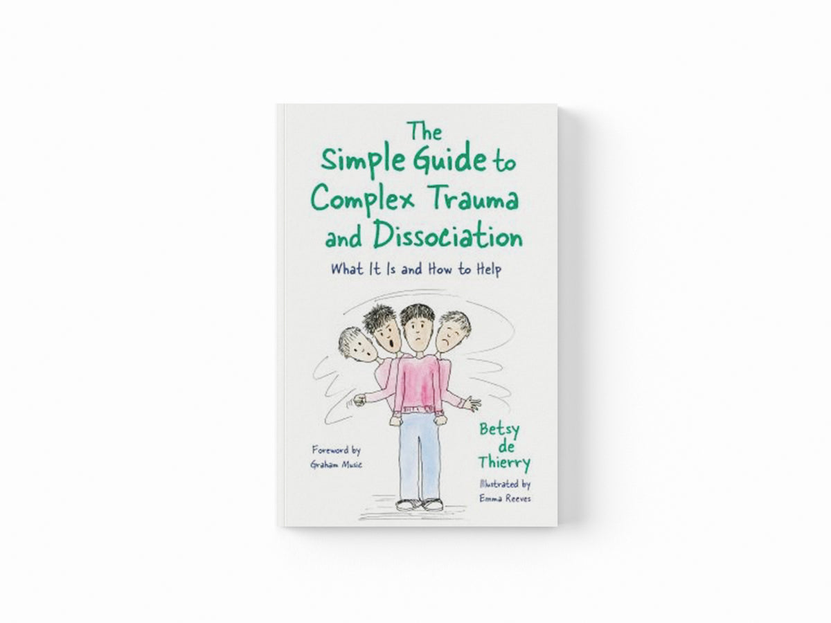 The Simple Guide to Complex Trauma and Dissociation by Betsy de Thierry; 9781787753143