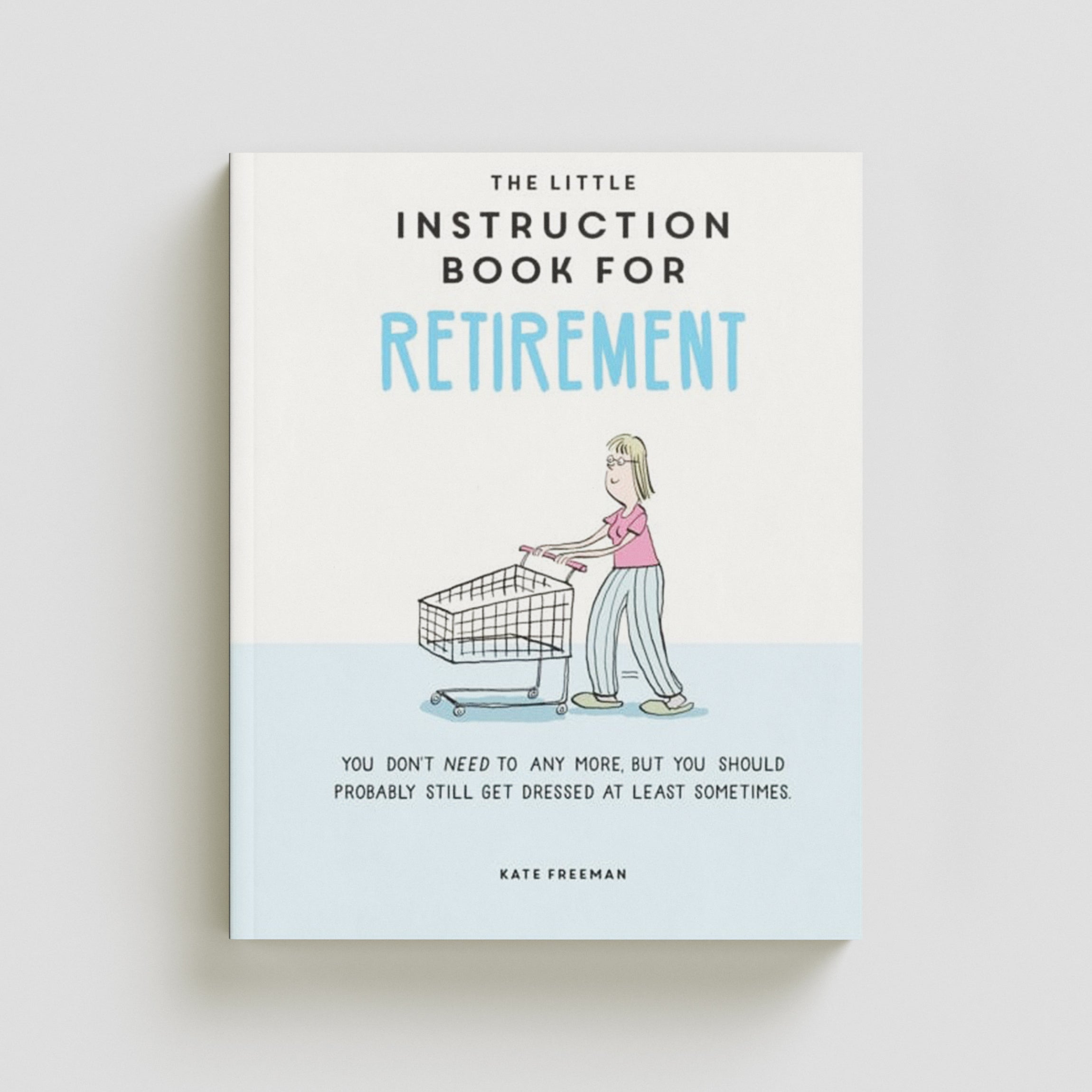 The Little Instruction Book for Retirement by Kate Freeman; 9781787835726