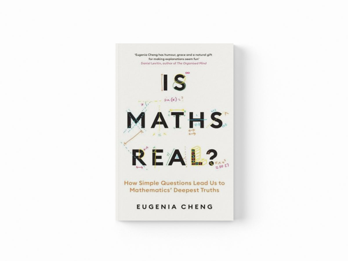 Is Maths Real? by Eugenia Cheng; 9781788169530