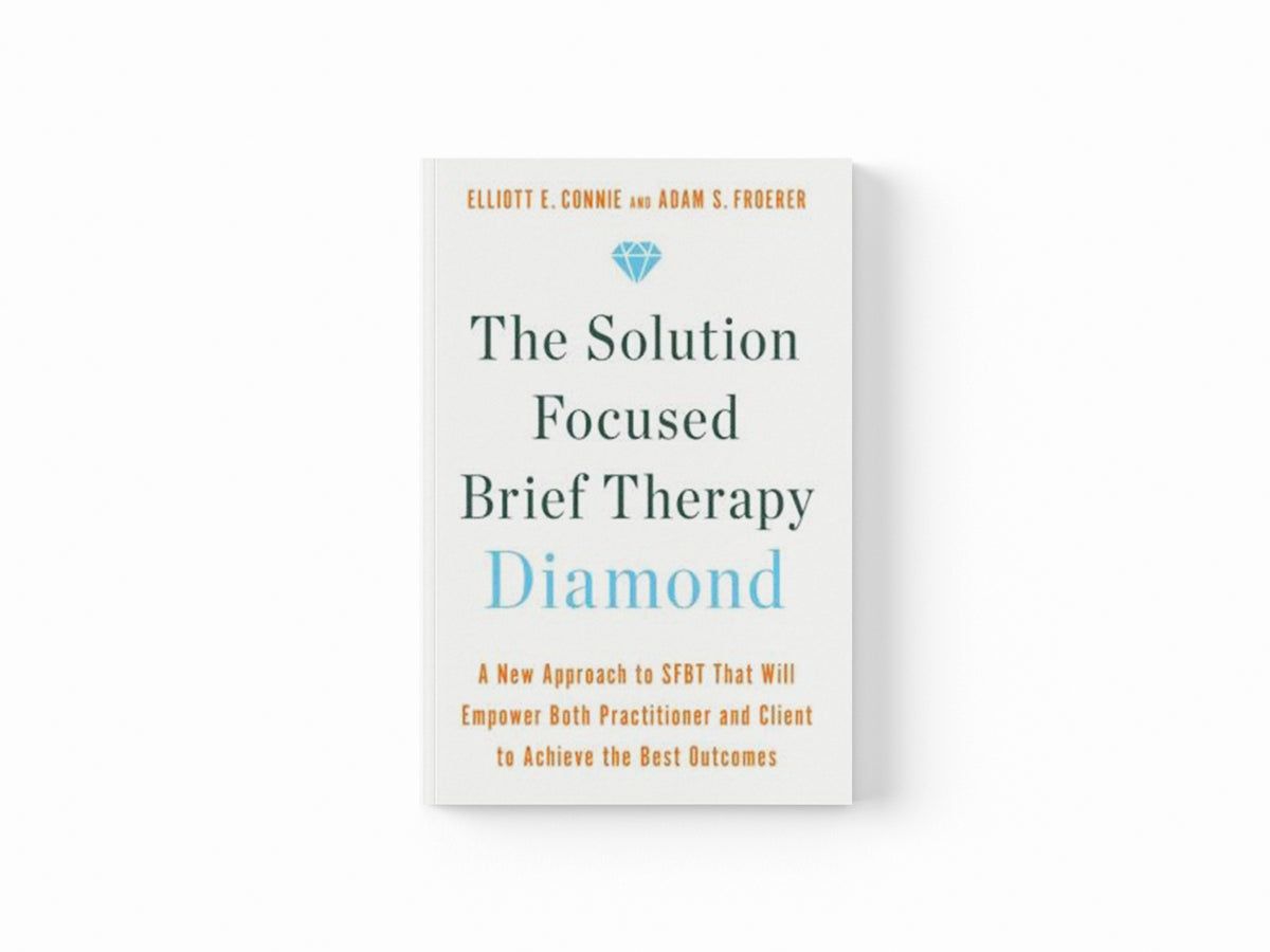 The Solution Focused Brief Therapy Diamond by Dr. Adam, PhD, LMFT Froerer; Elliott E., MA, LPC Connie; 9781788178495