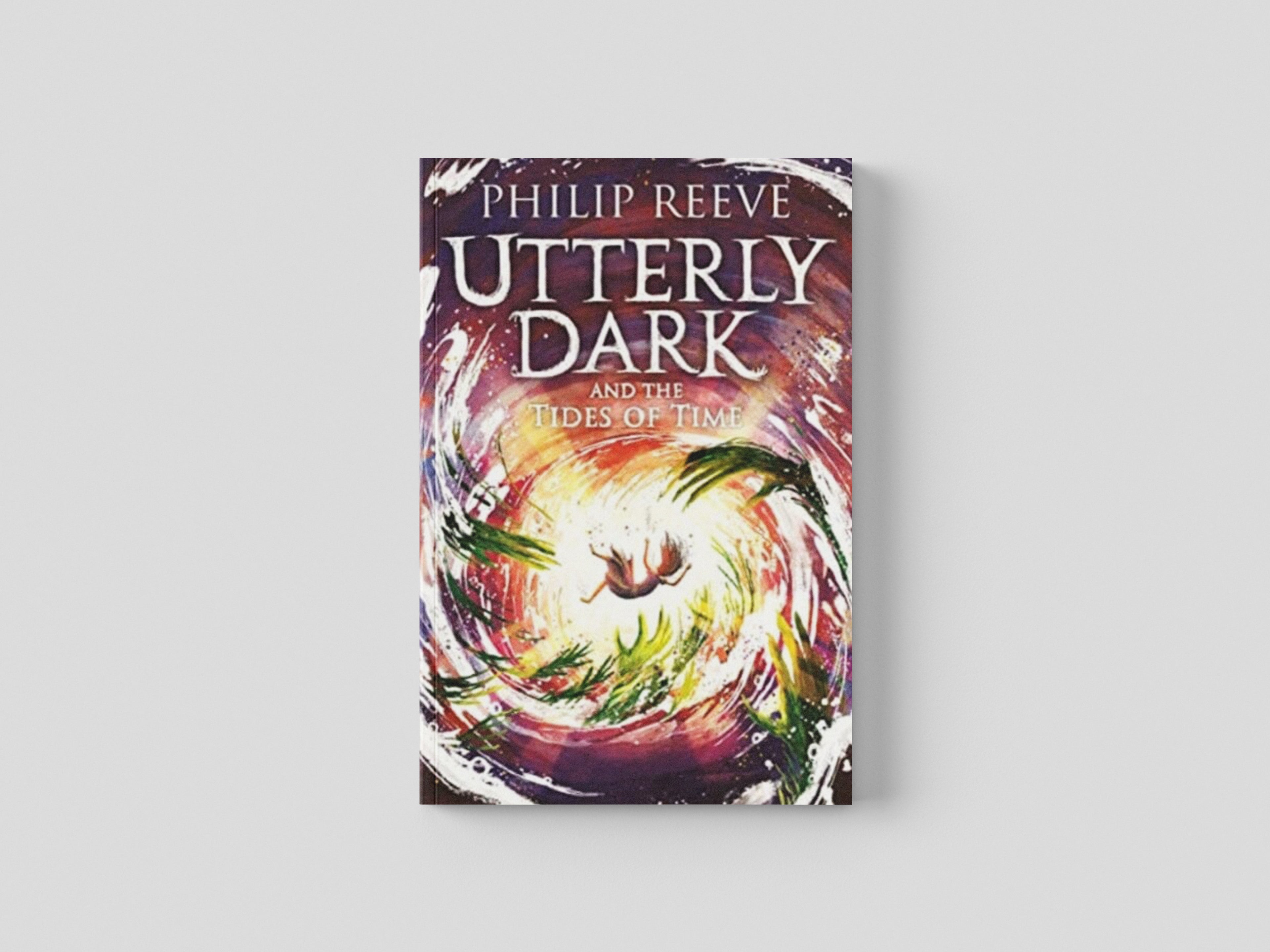 Utterly Dark and the Tides of Time by Philip Reeve; 9781788452885
