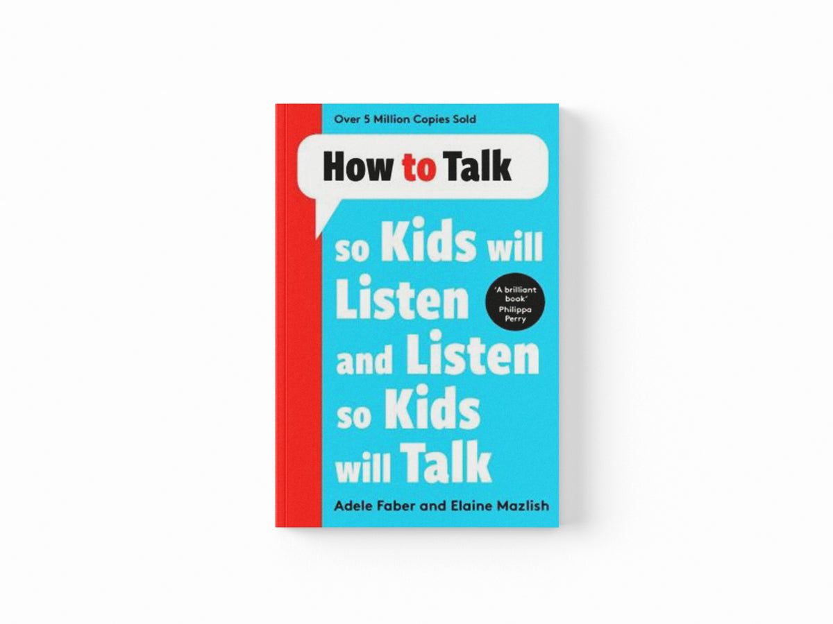 How to Talk so Kids Will Listen and Listen so Kids Will Talk by Adele Faber; Elaine Mazlish; 9781788708470