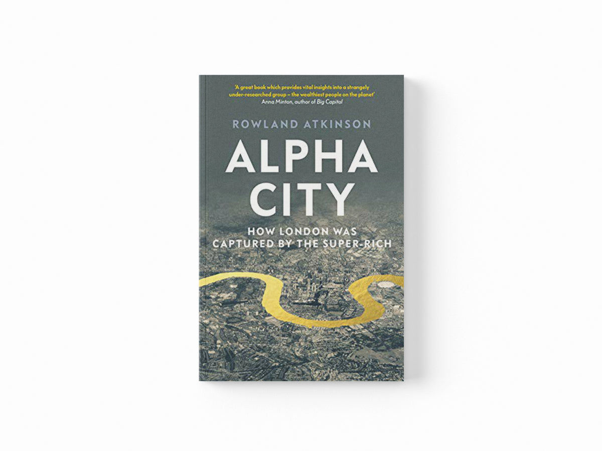 Alpha City by Rowland Atkinson; 9781788737982