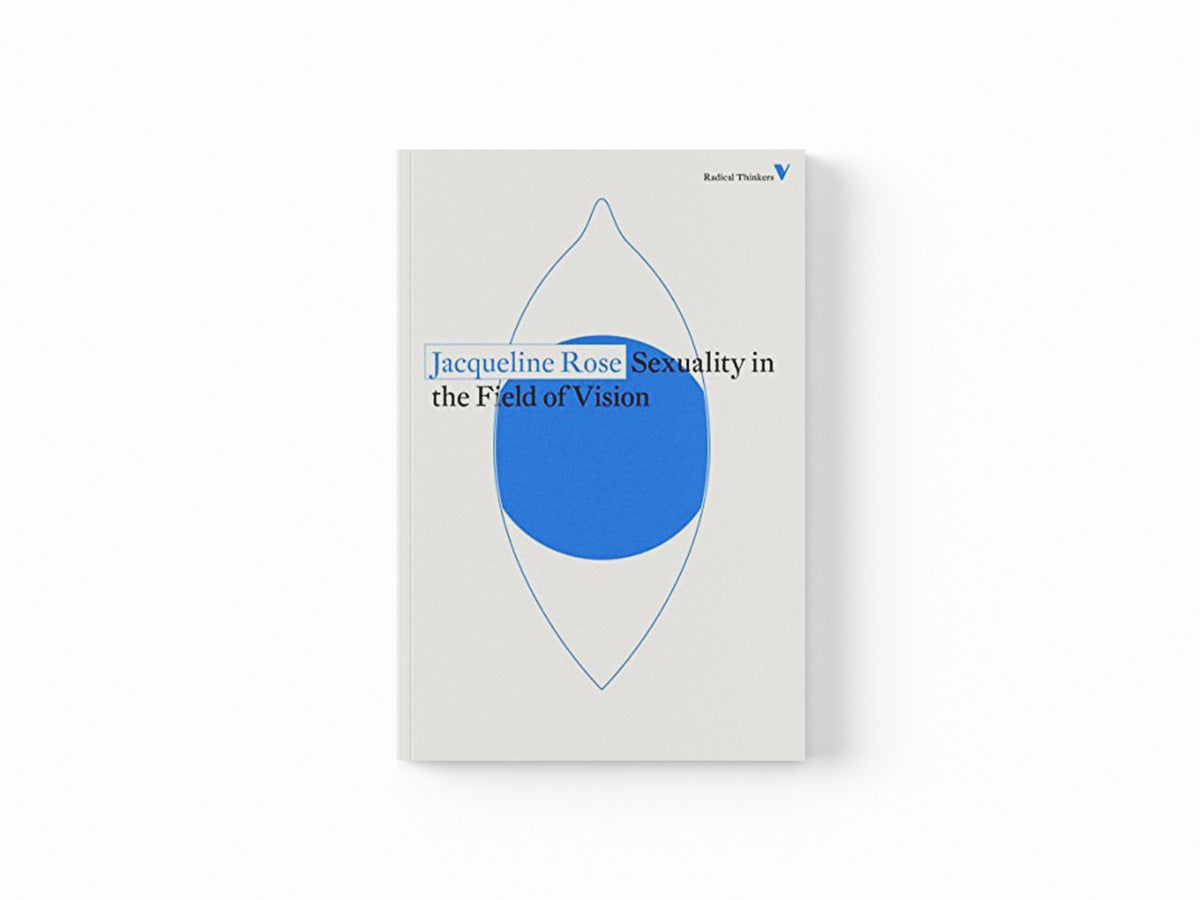 Sexuality in the Field of Vision by Jacqueline Rose; 9781788738620